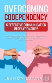 Overcoming Codependency & Effective Communication In Relationships