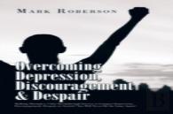 Overcoming Depression, Discouragement & Despair