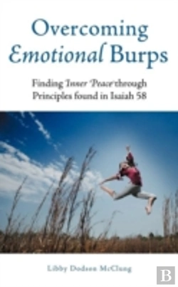 Bertrand.pt - Overcoming Emotional Burps: Finding Inner Peace Through Principles Found In Isaiah 58