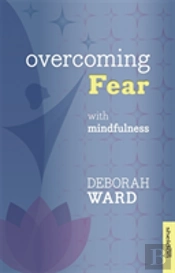 Overcoming Fear With Mindfulness
