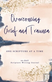Overcoming Grief And Trauma