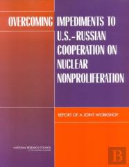 Overcoming Impediments To U.S.-Russian Cooperation On Nuclear Nonproliferation