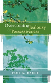 Overcoming Jealousy And Possessiveness