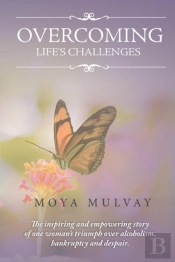 Overcoming Life'S Challengers: The Inspiring And Empowering Story Of One Woman'S Triumph Over Alcoholism, Bankruptcy And Despair.