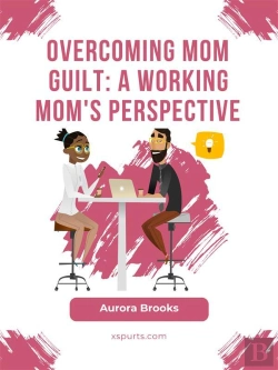 Bertrand.pt - Overcoming Mom Guilt: A Working Mom'S Perspective