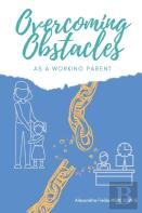 Overcoming Obstacles As A Working Parent