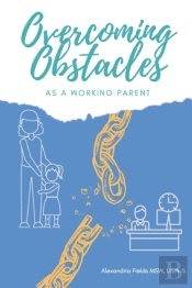 Overcoming Obstacles As A Working Parent