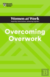Overcoming Overwork (Hbr Women At Work Series)
