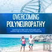Overcoming Polyneuropathy: Learning To Deal With Nerve Pain And Restless Legs And Treating Them Holistically