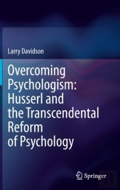 Overcoming Psychologism: Husserl And The Transcendental Reform Of Psychology