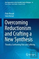Overcoming Reductionism And Crafting A New Synthesis