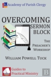 Overcoming Sermon Block: The Preacher'S Workshop