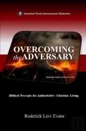 Overcoming The Adversary: Biblical Precepts For Authoritative Christian Living