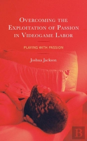 Overcoming The Exploitation Of Passion In Videogame Labor