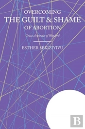 Overcoming The Guilt   Shame Of Abortion