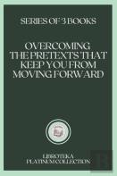 Overcoming The Pretexts That Keep You From Moving Forward