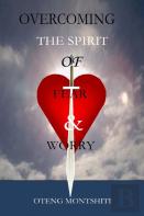 Overcoming The Spirit Of Fear And Worry