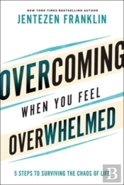 Overcoming When You Feel Overwhelmed