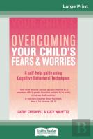 Overcoming Your Child'S Fears And Worries (16pt Large Print Edition)