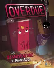 Overdue: The Misadventure Of Bob The Book
