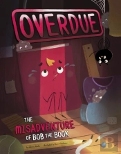 Overdue: The Misadventure Of Bob The Book