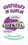 Overheard In Dublin