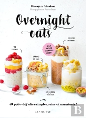 Overnight Oats : 40 Petits Déj Ultra-Simples, Sains Et Rassasiants !