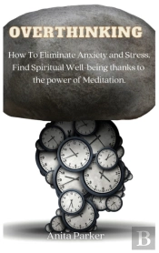 Overthinking: How To Eliminate Anxiety A