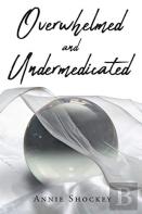 Overwhelmed And Undermedicated
