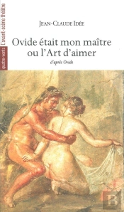 Ovide Était Mon Maître ; Ou L'Art D'Aimer