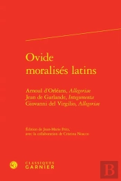 Ovide Moralisés Latins : Arnoul D'Orléans, Allegoriae Jean De Garlande, Integumenta Giovanni Del Virgilio