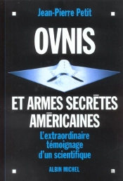Ovnis Et Armes Secretes Americaines ; L'Extraordinaire Temoignage D'Un Scientifique