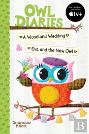 Owl Diaries Bind-Up 2: A Woodland Wedding & Eva And The New Owl