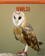Owls! An Educational Children'S Book About Owls With Fun Facts