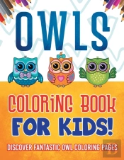 Owls Coloring Book For Kids! Discover Fantastic Owl Coloring Pages
