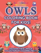Owls Coloring Book For Kids! Discover These Unique Collection Of Coloring Pages