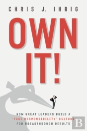 Own It!: How Great Leaders Build A 'Take