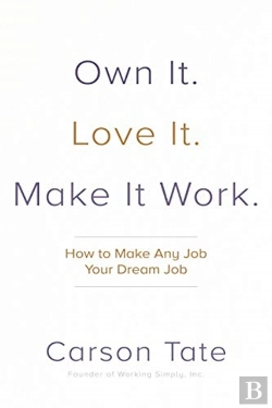 Bertrand.pt - Own It. Love It. Make It Work.: How To Make Any Job Your Dream Job