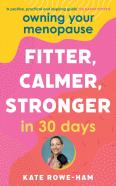 Owning Your Menopause: Fitter, Calmer, Stronger In 30 Days