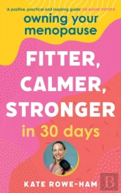 Owning Your Menopause: Fitter, Calmer, Stronger In 30 Days