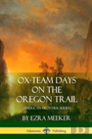 Ox-Team Days On The Oregon Trail (American Frontier Series)