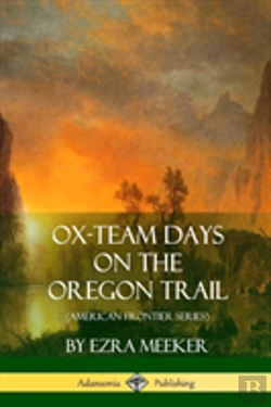 Bertrand.pt - Ox-Team Days On The Oregon Trail (American Frontier Series)