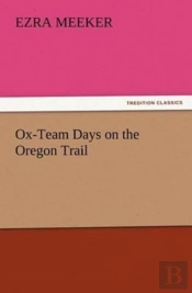 Ox-Team Days On The Oregon Trail
