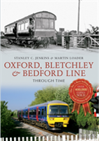 Oxford, Bletchley & Bedford Line Through Time