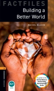 Oxford Bookworms Library Factfiles: Level 2: Building A Better World