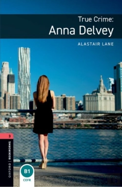 Bertrand.pt - Oxford Bookworms Library: Level 3: True Crime: Anna Delvey