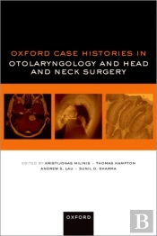 Oxford Case Histories In Otolaryngology And Head And Neck Surgery