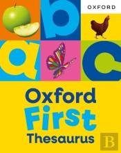 Oxford First Thesaurus: An Illustrated Thesaurus For Children Age 5+