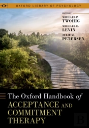 Oxford Handbook Of Acceptance And Commitment Therapy