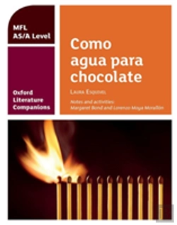 Bertrand.pt - Oxford Literature Companions: Como Agua Para Chocolate: Study Guide For As/A Level Spanish Set Text